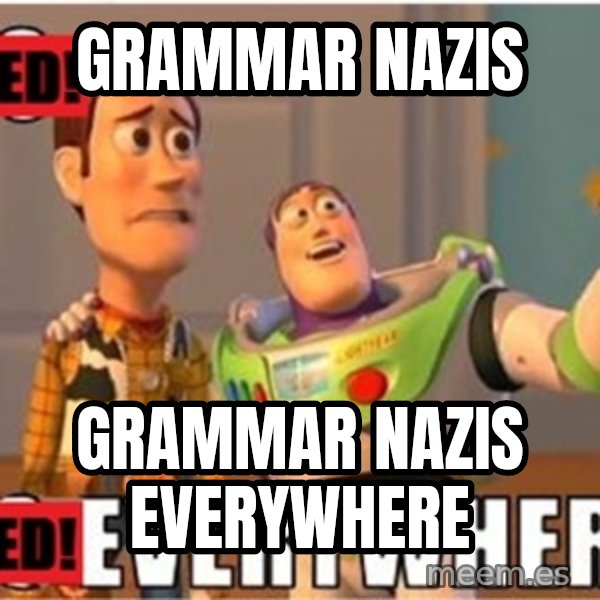 X, X Everywhere  meme: Grammar Nazis / grammar nazis everywhere