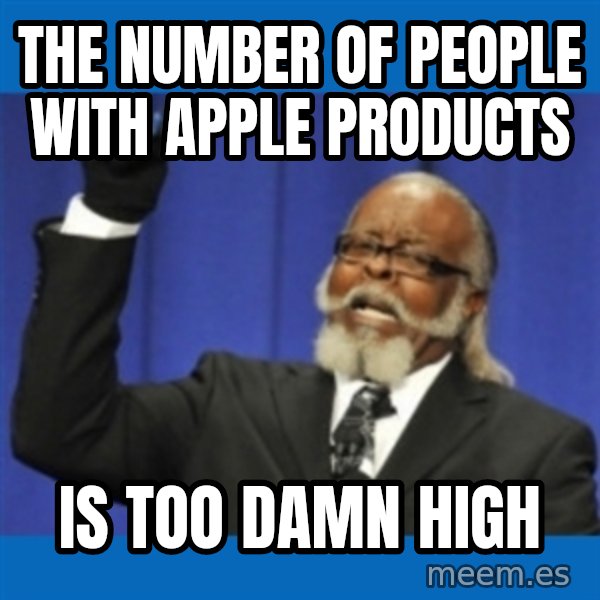 Rent Is Too Damn High meme: the number of people with apple products / IS TOO DAMN HIGH