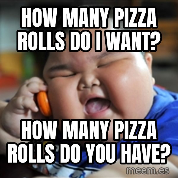 fat chinese kid meme: How many pizza rolls do I want? / How many pizza rolls do you have?