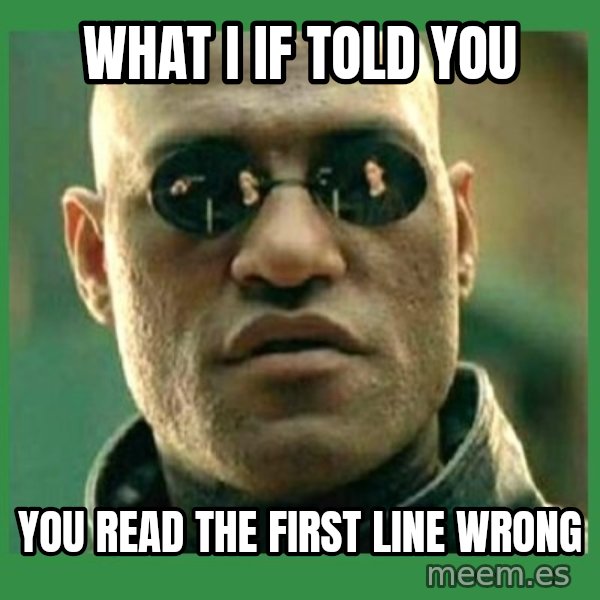 Matrix Morpheus meme: What I if told   you / you read the first line wrong