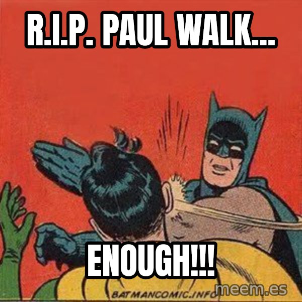 batman slap robin meme: r.i.p. paul walk... / enough!!!