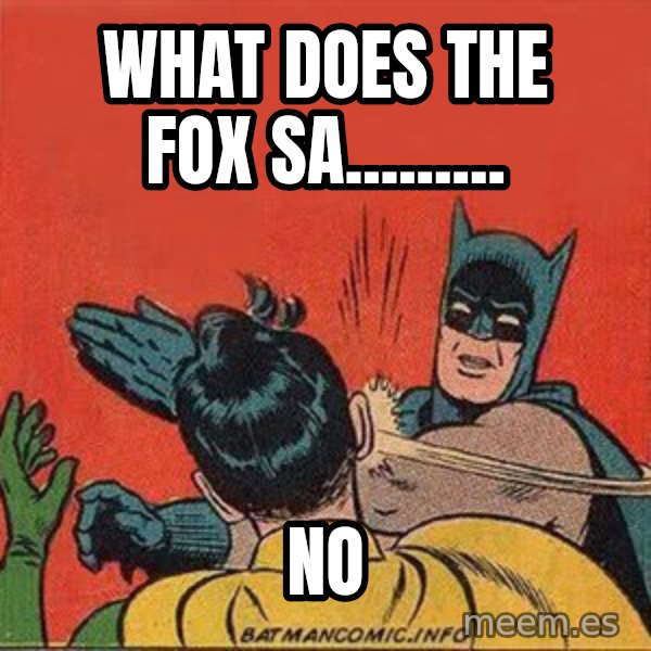 batman slap robin meme: what does the fox sa......... / no