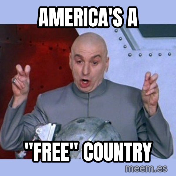 Dr Evil meme meme: america's a / "free" country