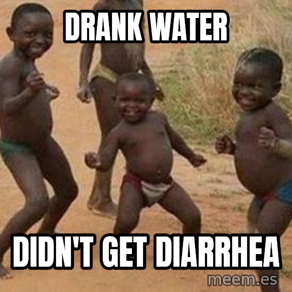 african children dancing meme: drank water / didn't get diarrhea
