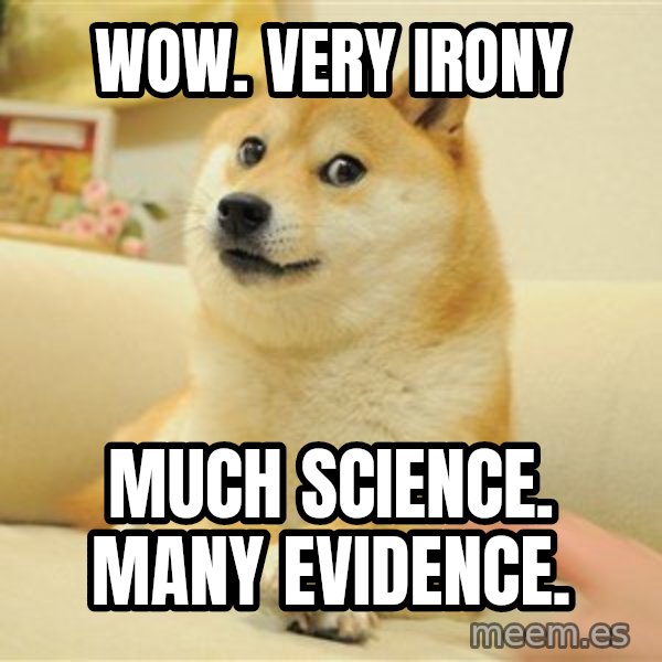 so doge meme: wow. very irony / much science. many evidence.