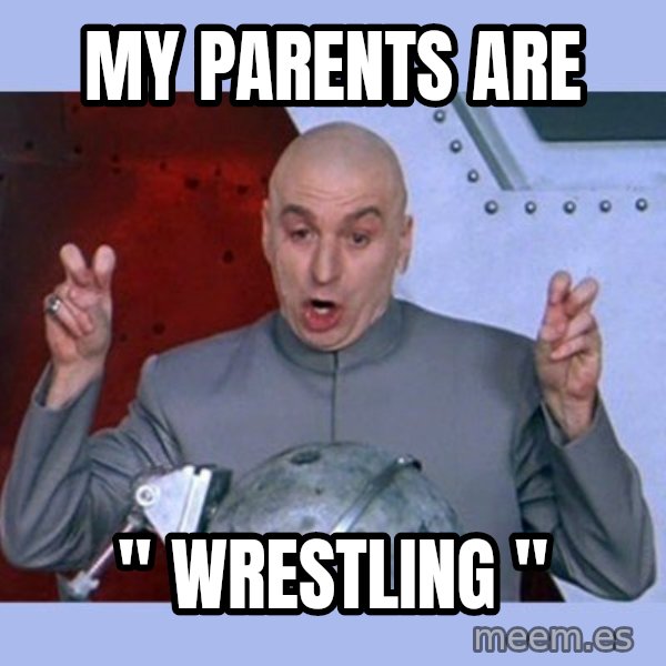 Dr Evil meme meme: My Parents Are / " WRESTLING "