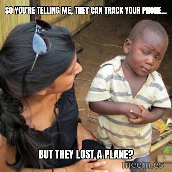 So You're Telling me meme: So you're telling me, they can track your phone... / But they lost a plane?
