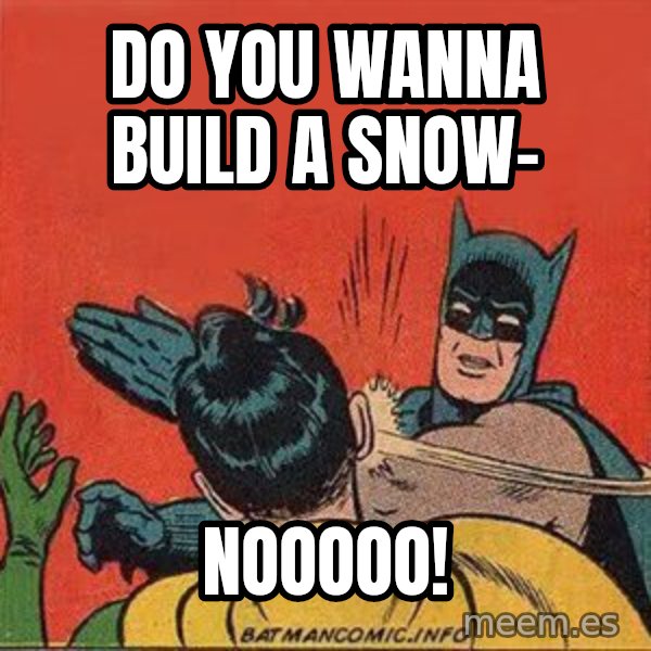 batman slap robin meme: Do You Wanna Build a snow- / Nooooo!
