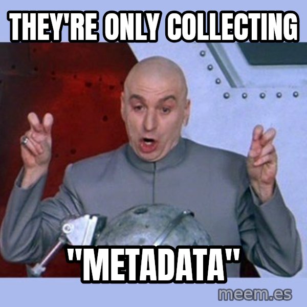 Dr Evil meme meme: they're only collecting / "metadata"