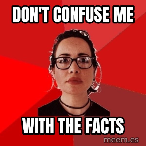 Liberal Douche Garofalo meme: don't confuse me / with the facts