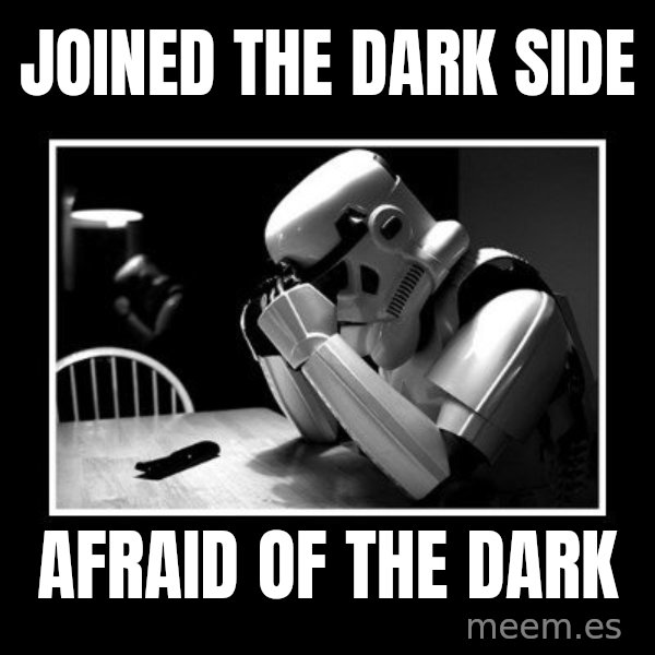 Sad Trooper meme: joined the dark side / afraid of the dark