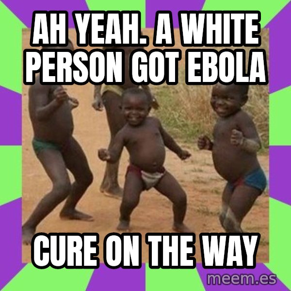 african children dancing meme: Ah yeah. a white person got ebola / cure on the way