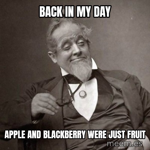 1889 [10] guy meme: Back in my day / Apple and blackberry were just fruit
