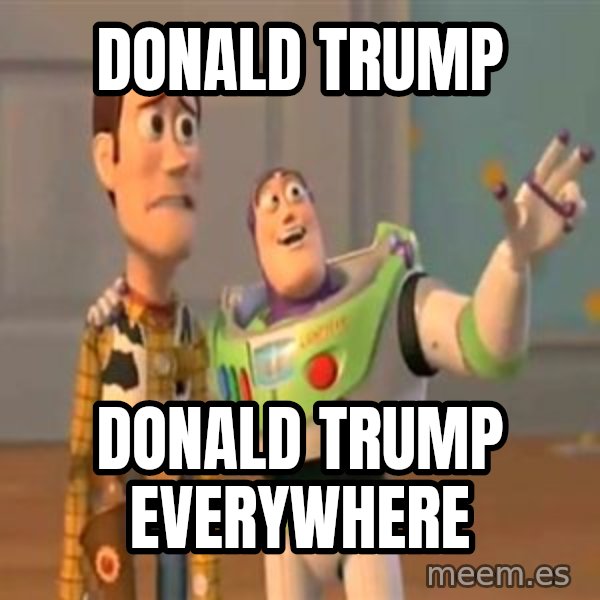 X, X Everywhere  meme: Donald Trump / Donald Trump everywhere