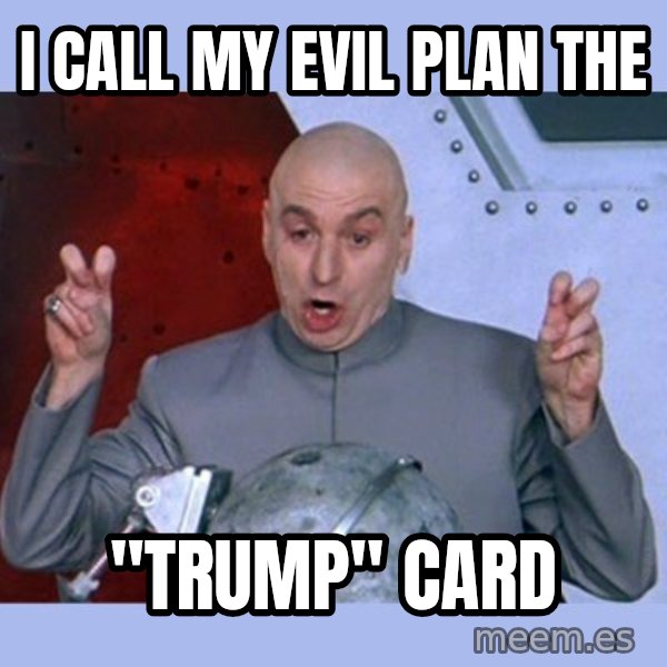 Dr Evil meme meme: I call my evil plan the / "tRUMP" Card