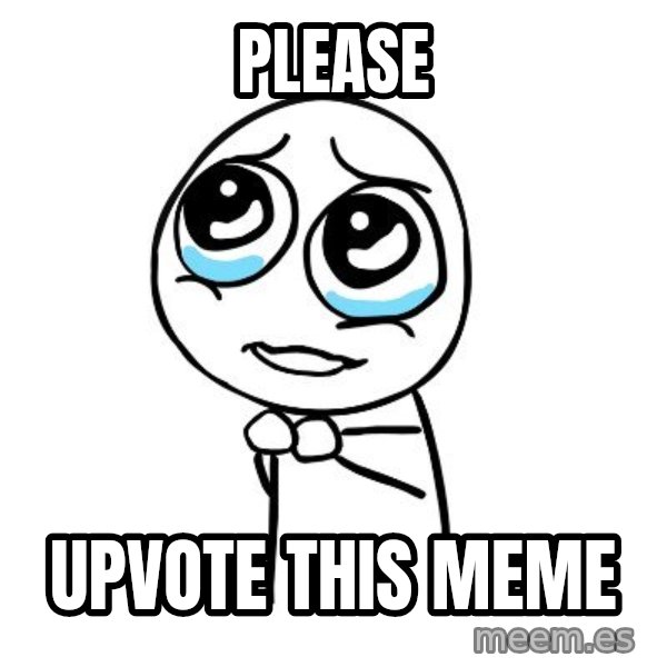 pleaseguy  meme: PLEASE / upvote this meme