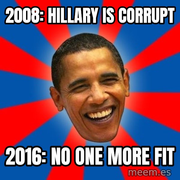 Obama meme: 2008: hillary is corrupt / 2016: no one more fit