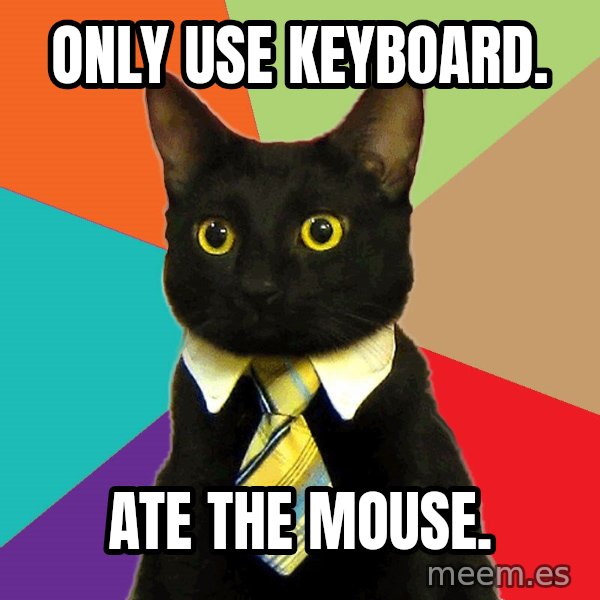 Business Cat meme: Only use keyboard. / Ate the mouse.