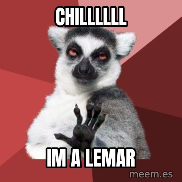 Chill Out Lemur meme: chillllll / im a lemar