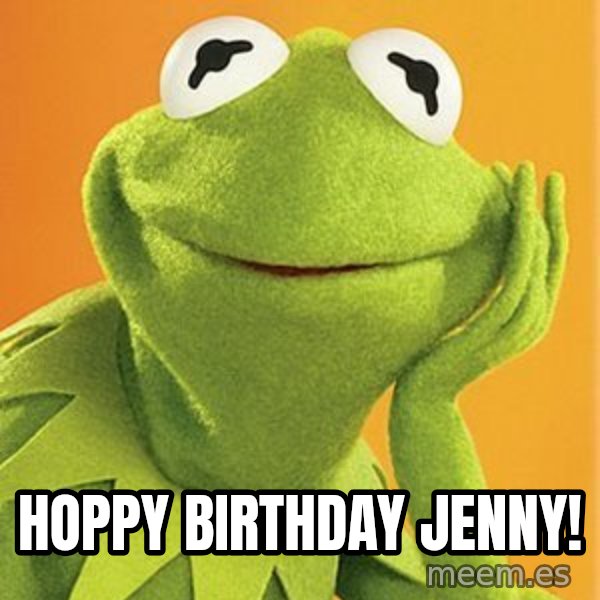 Kermit the frog meme: Hoppy Birthday Jenny!