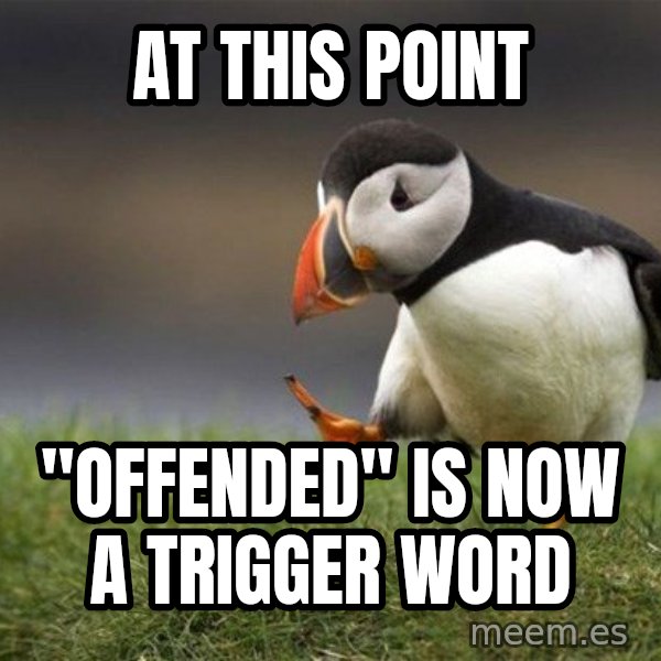 Unpopular Opinion Puffin meme: at this point / "offended" is now a trigger word
