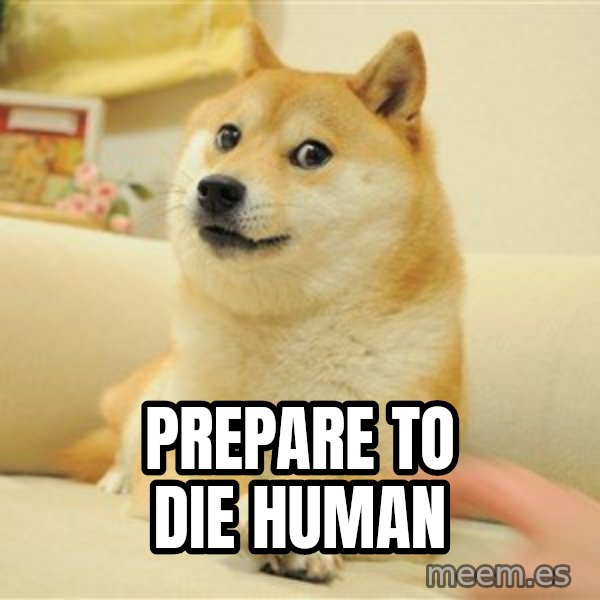 so doge meme: prepare to die human