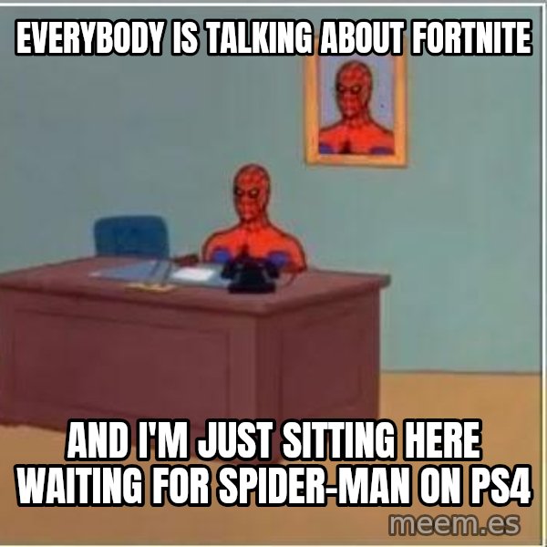 Spiderman Desk meme: everybody is talking about fortnite / and i'm just sitting here waiting for Spider-Man on PS4