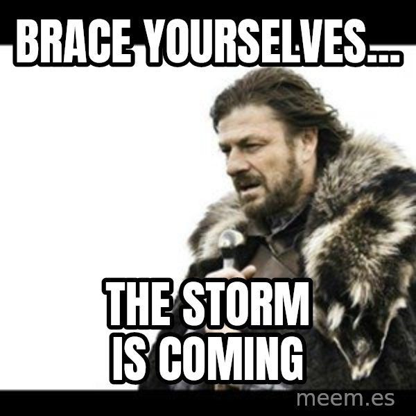 Winter is Coming meme: brace yourselves... / the storm is coming