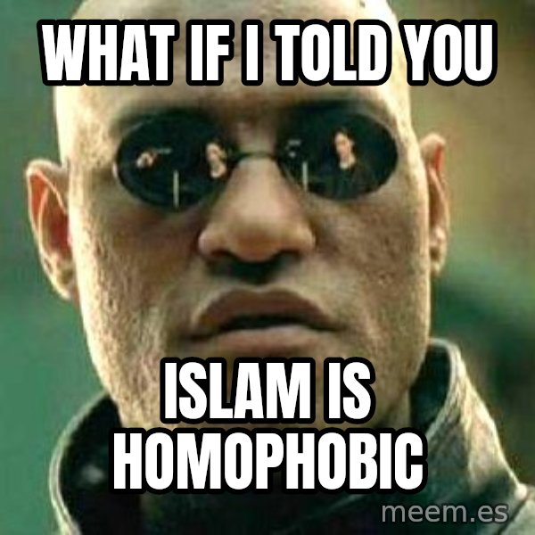 What if I told you / Matrix Morpheus meme: What if I told you / Islam is homophobic