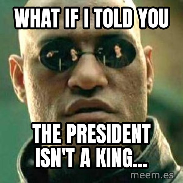 What if I told you / Matrix Morpheus meme: What If I Told You / The President Isn't A King...
