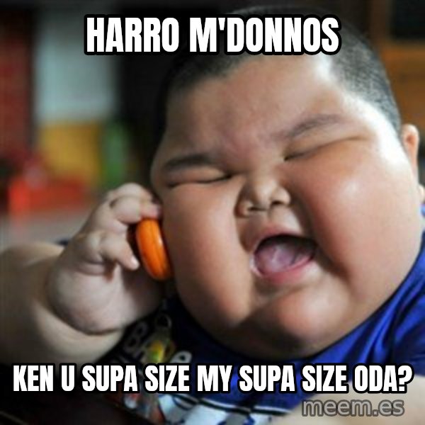 fat chinese kid meme: harro m'donnos / ken u supa size my supa size oda?