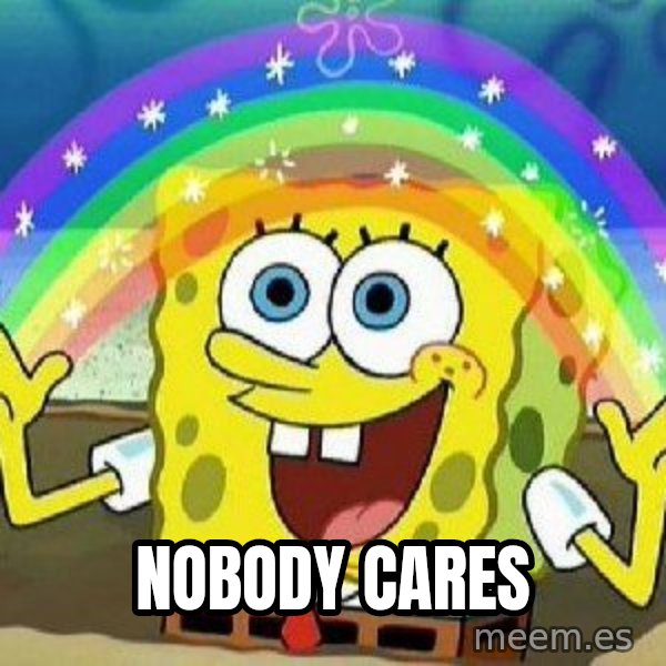 Imagination meme: Nobody Cares