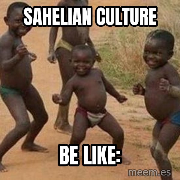 african children dancing meme: Sahelian culture / Be like: