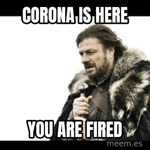 Winter is Coming meme: corona is here / you are fired