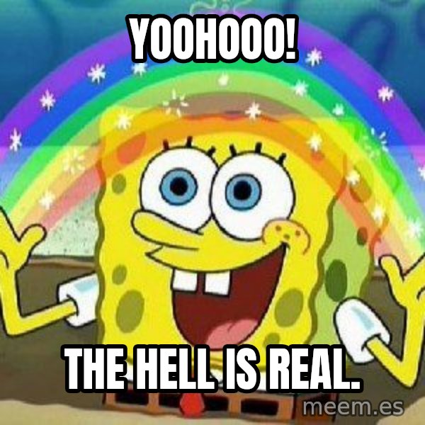 Imagination meme: Yoohooo! / The hell is real.