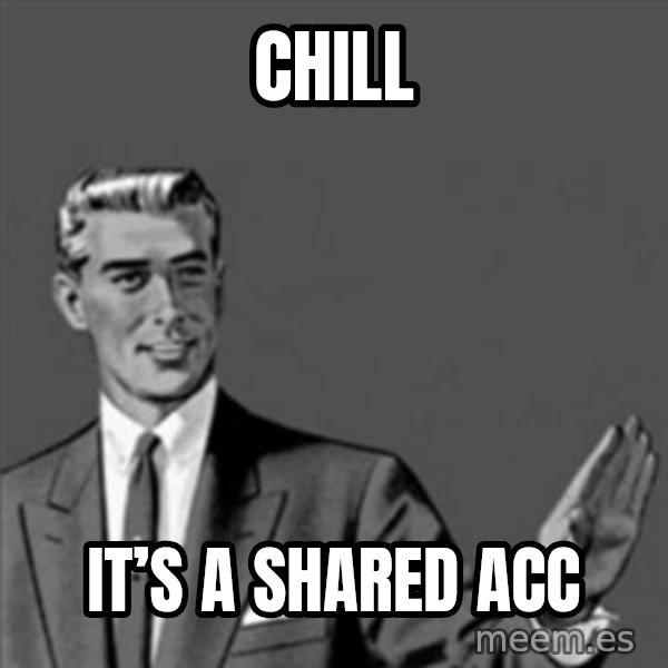 Correction Guy meme: Chill / It’s a shared Acc