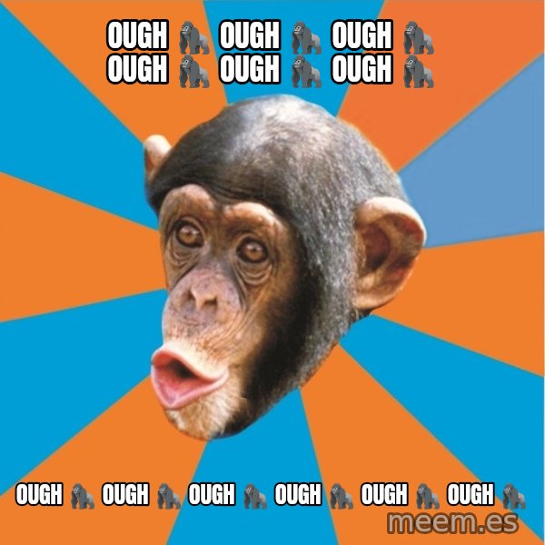 Stupid Monkey meme: Ough 🦍 Ough 🦍 Ough 🦍 Ough 🦍 Ough 🦍 Ough 🦍 / Ough 🦍 Ough 🦍 Ough 🦍 Ough 🦍 Ough 🦍 Ough 🦍