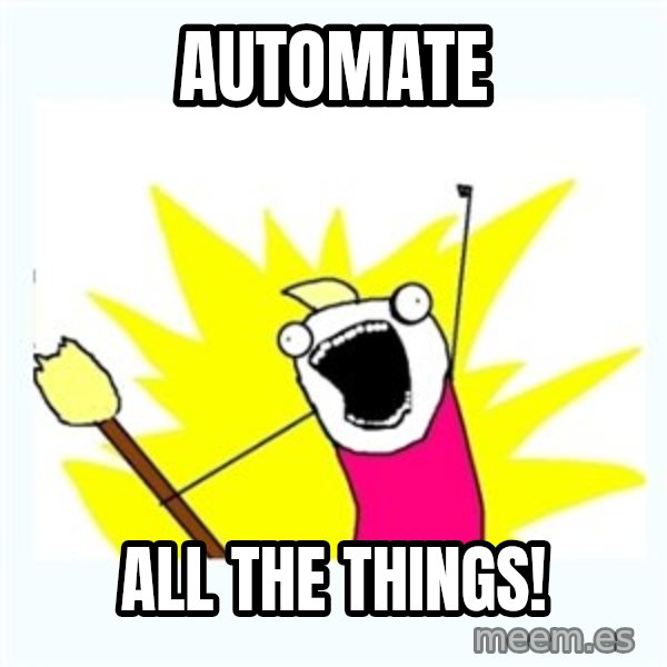 All the things meme: automate / all the things!