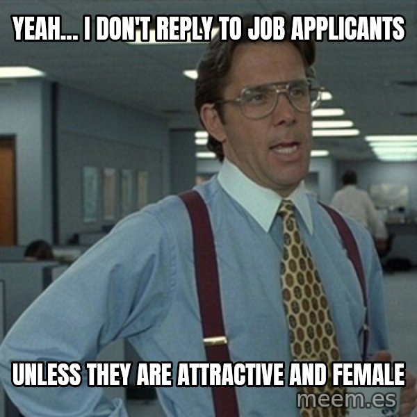 Office Space That Would Be Great meme: Yeah... I don't reply to job applicants / Unless they are attractive and female