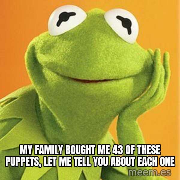 Kermit the frog meme: My family bought me 43 of these puppets, let me tell you about each one