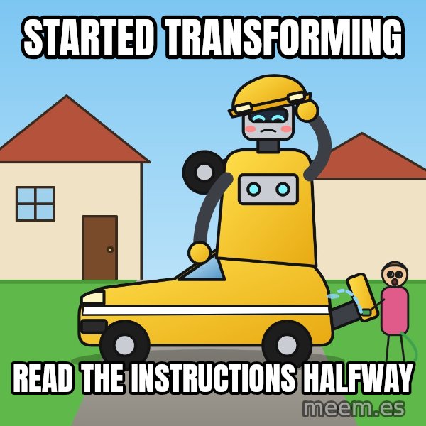 Stuck Mid-Transformation meme: Started transforming / Read the instructions halfway