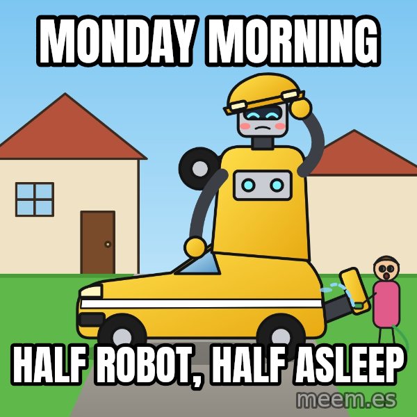 Stuck Mid-Transformation meme: Monday morning / Half robot, half asleep