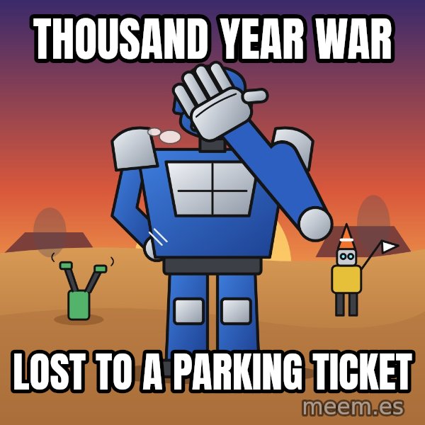 Commander Facepalm meme: Thousand year war / Lost to a parking ticket
