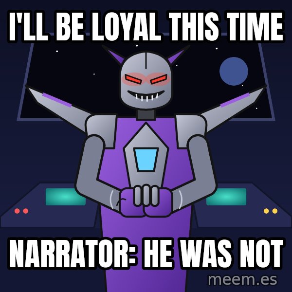 Scheming Jet Bot meme: I'll be loyal this time / Narrator: he was not