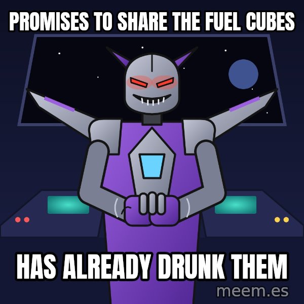 Scheming Jet Bot meme: Promises to share the fuel cubes / Has already drunk them