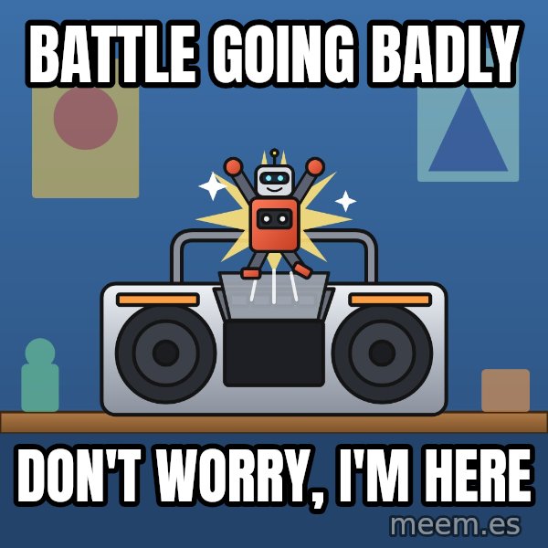 Tiny Cassette Bot meme: Battle going badly / Don't worry, I'm here
