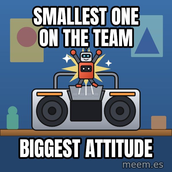 Tiny Cassette Bot meme: Smallest one on the team / Biggest attitude