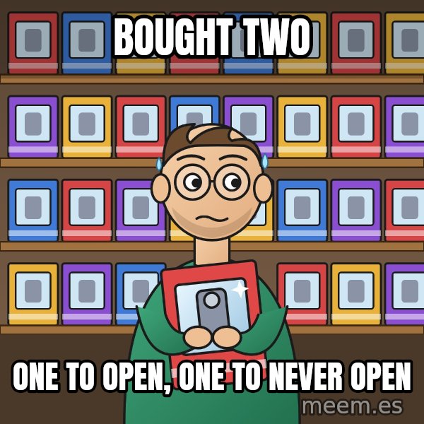 Still In The Box meme: Bought two / One to open, one to never open