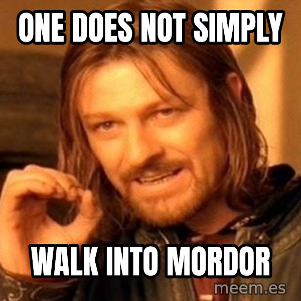 One Does Not Simply meme: One does not simply / Walk into Mordor