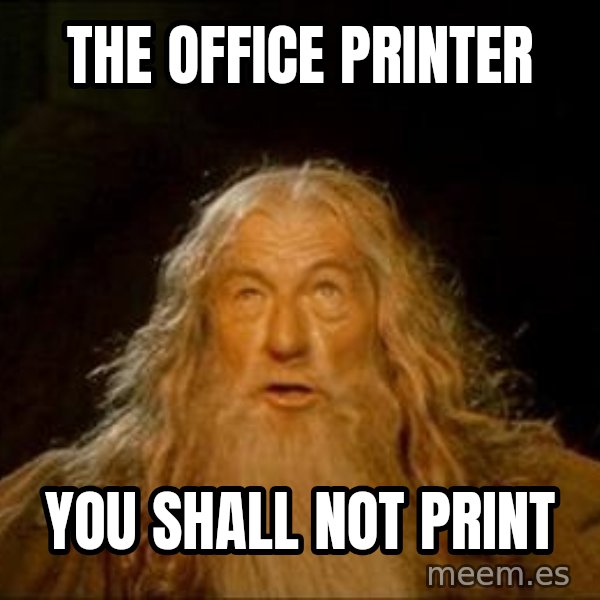 You Shall Not Pass meme: The office printer / You shall not print